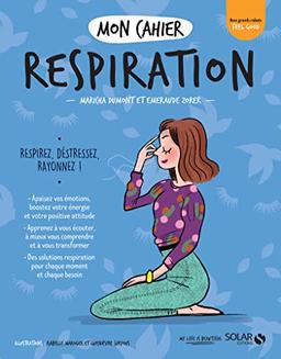 Mon cahier respiration : respirez, déstressez, rayonnez !