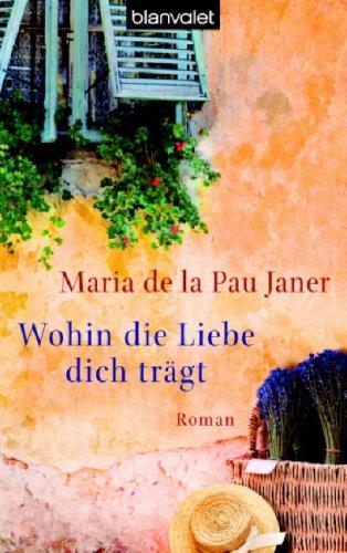 Wohin die Liebe dich trägt: Roman