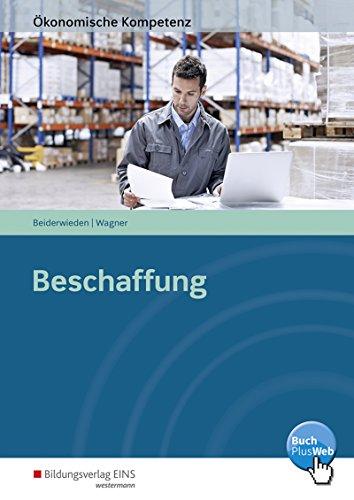 Ökonomische Kompetenz: Beschaffung: Ein kompetenzorientiertes Informations- und Arbeitsbuch