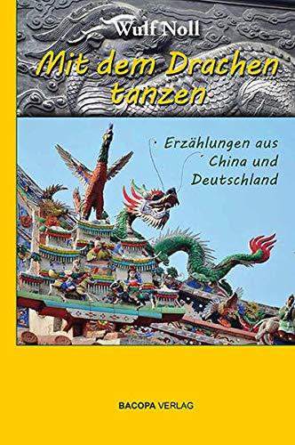 Mit dem Drachen tanzen.: Erzählungen aus China und Deutschland