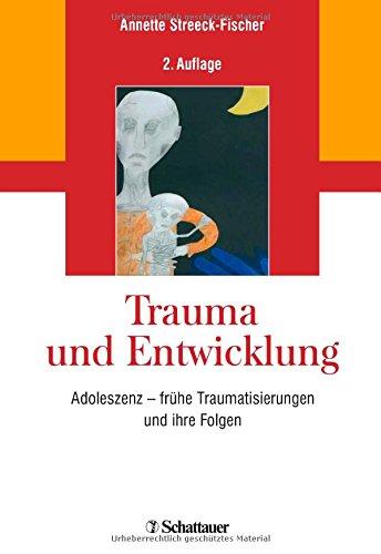 Trauma und Entwicklung: Adoleszenz - frühe Traumatisierungen und ihre Folgen