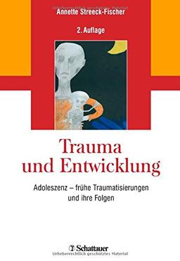 Trauma und Entwicklung: Adoleszenz - frühe Traumatisierungen und ihre Folgen