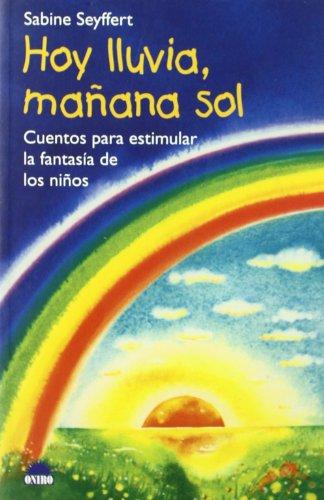 Hoy lluvia, mañana sol : cuentos para estimular la fantasía de los niños: Cuentos para estimular la fantasia de los niños (El Niño y su Mundo, Band 1)