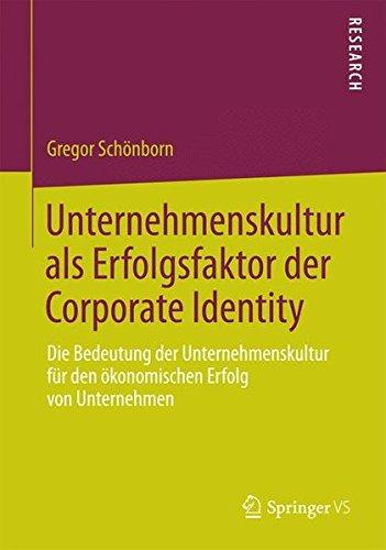 Unternehmenskultur als Erfolgsfaktor der Corporate Identity: Die Bedeutung der Unternehmenskultur für den Okonomischen Erfolg von Unternehmen (German Edition)