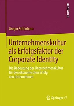 Unternehmenskultur als Erfolgsfaktor der Corporate Identity: Die Bedeutung der Unternehmenskultur für den Okonomischen Erfolg von Unternehmen (German Edition)