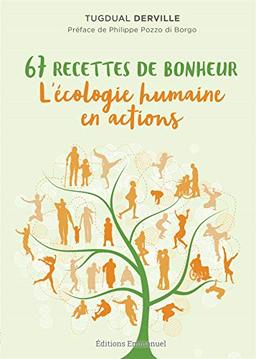 67 recettes de bonheur : l'écologie humaine en actions