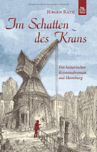 Im Schatten des Krans: Ein historischer Kriminalroman aus Hamburg