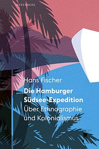 Die Hamburger Südsee-Expedition: Über Ethnographie und Kolonialismus