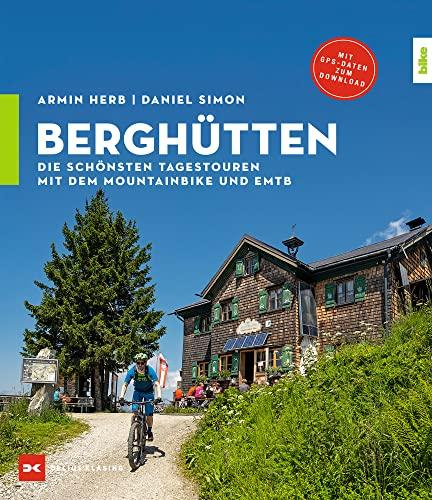 Berghütten: Die schönsten Tagestouren mit dem Mountainbike und EMTB