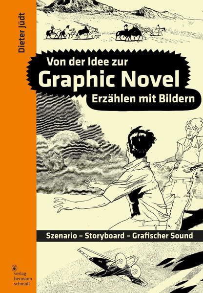 Von der Idee zur Graphic Novel: Szenario - Storyboard - Grafischer Sound. Erzählen mit Bildern.