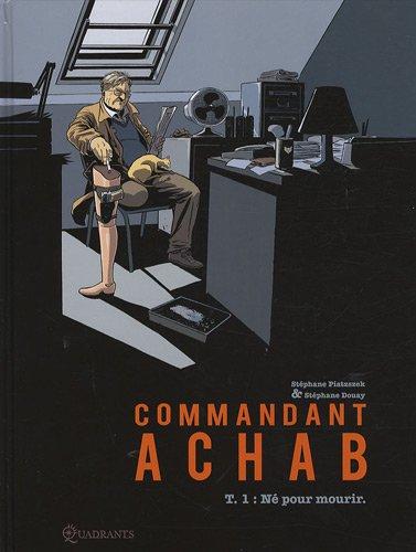 Commandant Achab. Vol. 1. Né pour mourir