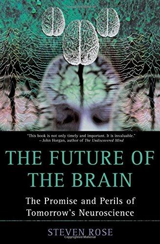 The Future of the Brain: The Promise and Perils of Tomorrow's Neuroscience