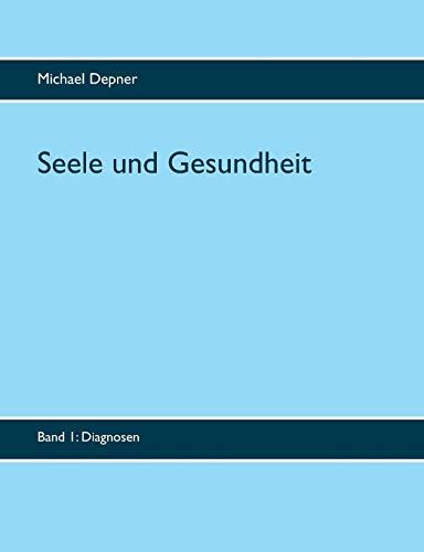 Seele und Gesundheit: Band 1 Diagnosen