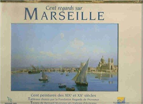 Cent regards sur Marseille : cent peintures des XIXe et XXe siècles