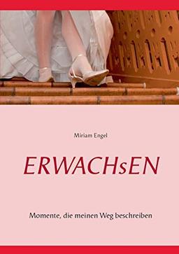 Erwachsen: Momente, die meinen Weg beschreiben