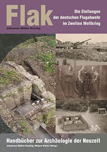 Flak: Die Stellungen der deutschen Flugabwehr im Zweiten Weltkrieg (Handbücher zur Archäologie der Neuzeit)