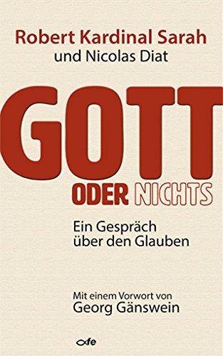 Gott oder Nichts: Ein Gespräch über den Glauben