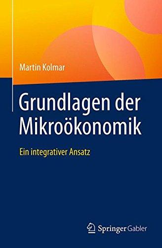 Grundlagen der Mikroökonomik: Ein integrativer Ansatz