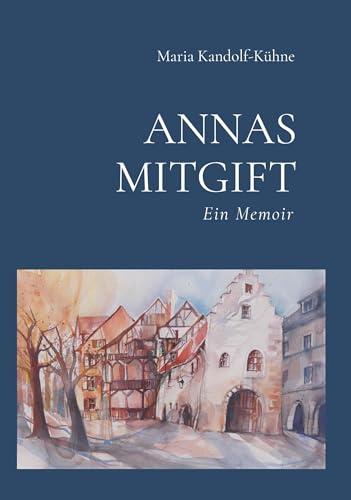 Annas Mitgift: Ein Memoir