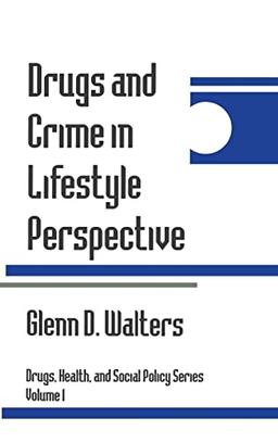 Drugs and Crime in Lifestyle Perspective (Drugs, Health, and Social Policy, Vol 1)