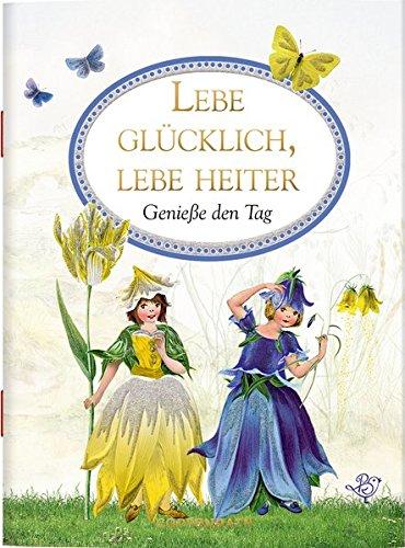 Lebe glücklich, lebe heiter: Genieße den Tag (Schöne Grüße)