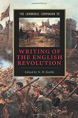 The Cambridge Companion to Writing of the English Revolution (Cambridge Companions to Literature)