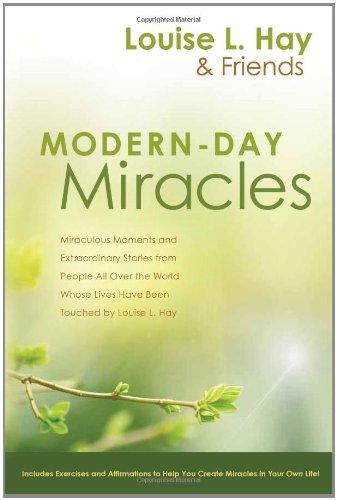 Modern-Day Miracles: Miraculous Moments and Extraordinary Stories from People All Over the World Whose Lives Have Been Touched by Louise L