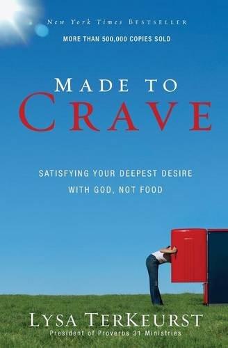 Made to Crave: Satisfying Your Deepest Desire with God, Not Food