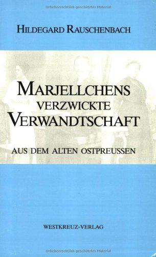 Marjellchens verzwickte Verwandtschaft: Aus dem alten Ostpreussen