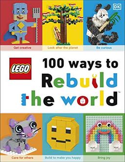 LEGO 100 Ways to Rebuild the World: Get inspired to make the world an awesome place!