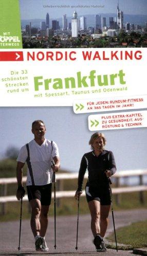 Nordic Walking - Die schönsten Strecken rund um Frankfurt: Mit Spessart, Taunus und Odenwald