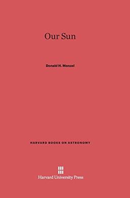 Our Sun (Harvard Books on Astronomy, Band 5)