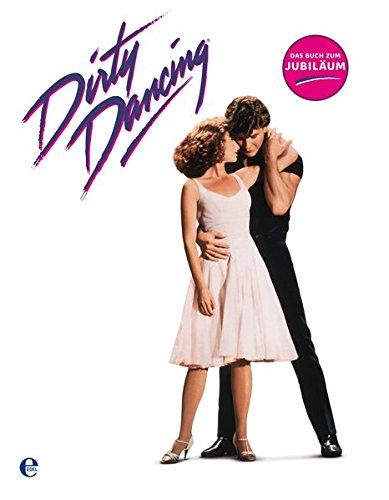 Dirty Dancing-Das große Buch zum Filmjubiläum: Das Jubiläumsbuch