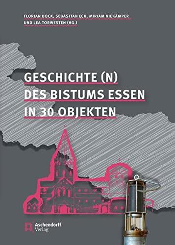 Geschichte(n) des Bistums Essen: in 30 Objekten