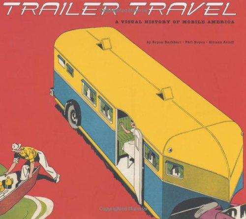 Trailer Travel: A Visual History of Mobile America