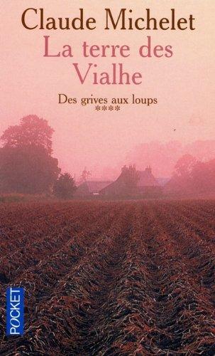 Des grives aux loups. Vol. 4. La terre des Vialhe