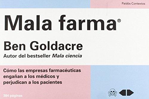 Mala farma : cómo las empresas farmacéuticas engañan a los médicos y perjudican a los pacientes (Contextos)