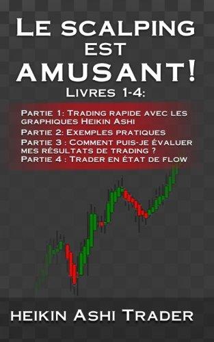 Le Scalping est amusant! 1-4: Livres 1-4:   Partie 1: Trading rapide avec les graphiques Heikin Ashi Partie 2: Exemples pratiques Partie 3 : Comment ... trading ? Partie 4 : Trader en état de flow