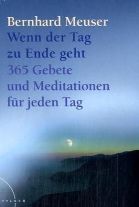 Wenn der Tag zu Ende geht: 365 Gebete und Meditationen für jeden Tag