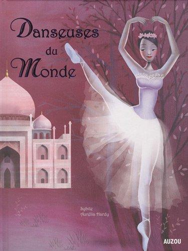 Danseuses du monde : un voyage autour du monde avec les plus belles danseuses