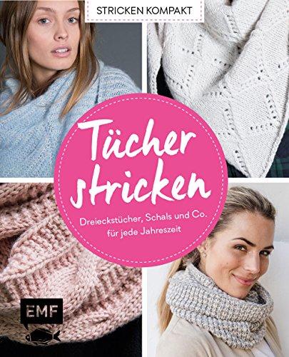 Stricken kompakt – Tücher stricken: Dreieckstücher, Schals und Co. für jede Jahreszeit