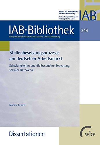 Stellenbesetzungsprozesse am deutschen Arbeitsmarkt: Schwierigkeiten und die besondere Bedeutung sozialer Netzwerke (IAB-Bibliothek (Dissertationen))