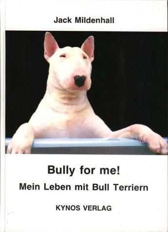 Bully for me! Mein Leben mit Bull Terriern