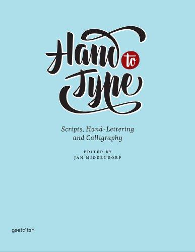 Hand to Type: Scripts, Hand-Lettering and Calligraphy