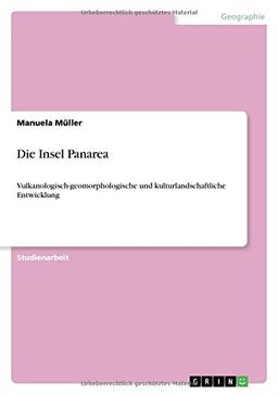 Die Insel Panarea: Vulkanologisch-geomorphologische und kulturlandschaftliche Entwicklung