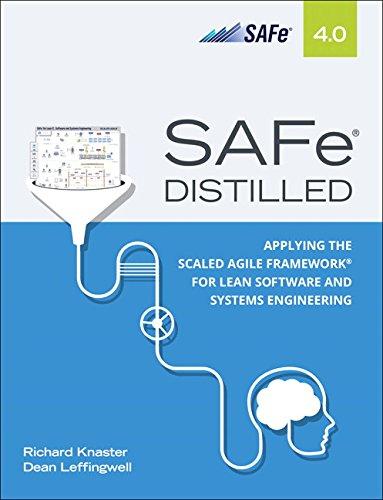 SAFe® 4.0 Distilled: Applying the Scaled Agile Framework for Lean Software and Systems Engineering