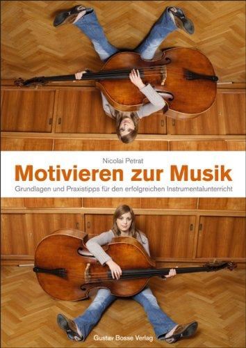 Motivieren zur Musik: Grundlagen und Praxistipps für den erfolgreichen Instrumentalunterricht