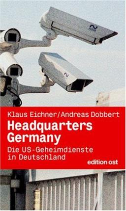 Headquarters Germany. Die US-Geheimdienste in Deutschland (Edition Ost)