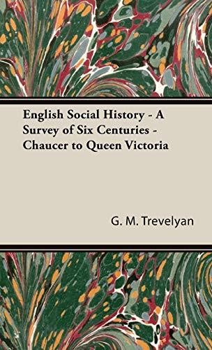 English Social History - A Survey of Six Centuries - Chaucer to Queen Victoria