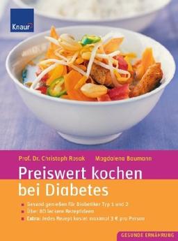 Preiswert kochen bei Diabetes: Gesund genießen für Diabetiker Typ 1 und 2; Über 80 leckere Rezeptideen; Extra: Jedes Rezept kostet maximal 3 Euro pro Person